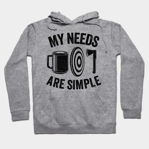 My Needs Are Simple Axe Throwing Coffee Gift Funny Hoodie by Kuehni